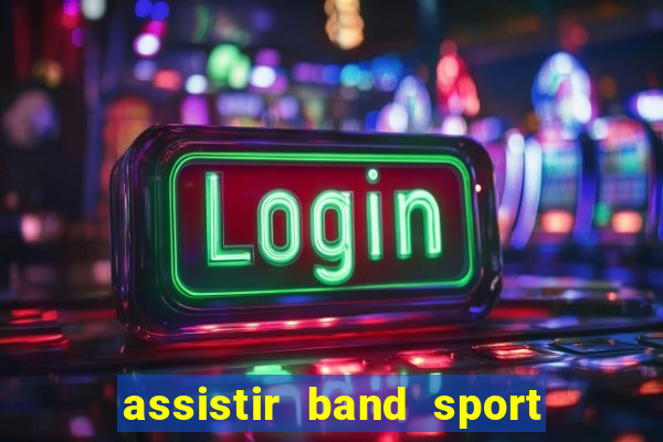 assistir band sport ao vivo